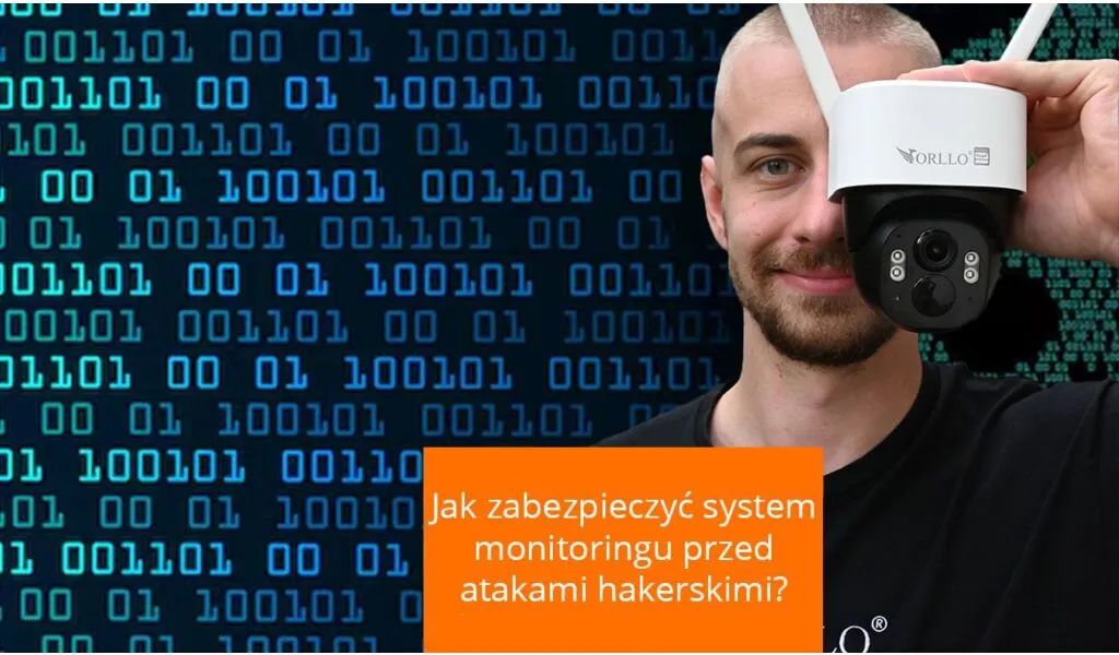 Jak zabezpieczyć system monitoringu przed atakami hakerskimi?