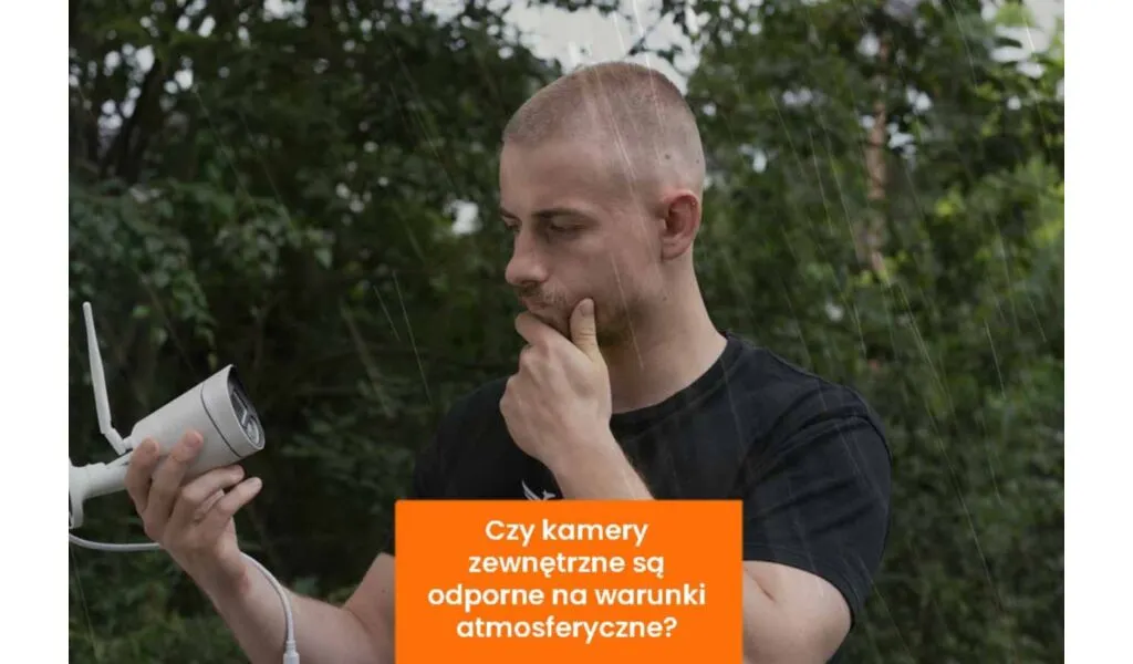 Czy kamery zewnętrzne są odporne na warunki atmosferyczne?