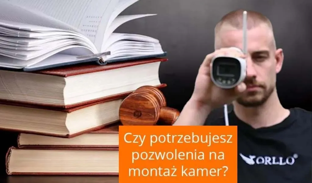 Czy potrzebuję pozwolenia na montaż kamer?