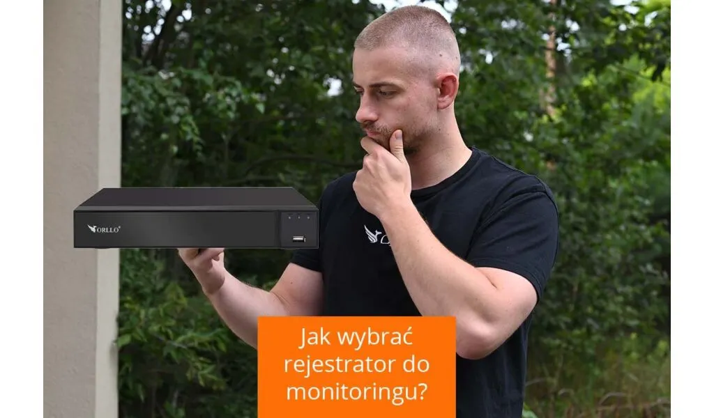 jak wybrać rejestrator do monitoringu?