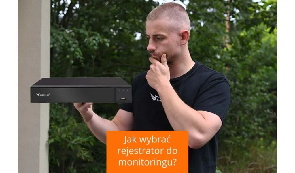jak wybrać rejestrator do monitoringu?