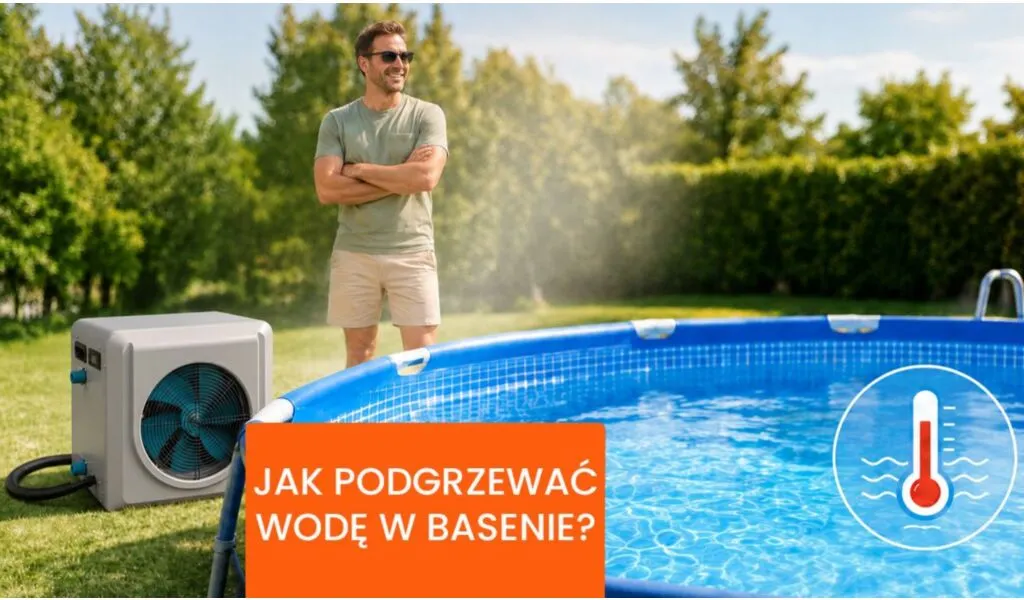 Jak ogrzać wodę w basenie ogrodowym? Skuteczne sposoby na ciepłą wodę przez cały sezon