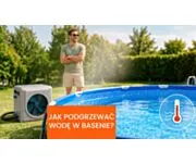 Jak ogrzać wodę w basenie ogrodowym? Skuteczne sposoby na ciepłą wodę przez cały sezon
